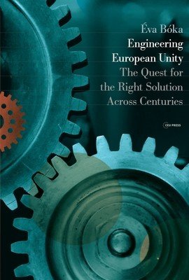Engineering European Unity: The Quest for the Right Solution Across Centuries (Bka va)(Pevná vazba)