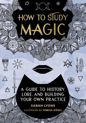 How to Study Magic: A Guide to History, Lore, and Building Your Own Practice (Lyons Sarah)(Pevná vazba)