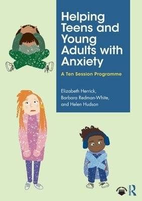 Helping Teens and Young Adults with Anxiety: A Ten Session Programme (Herrick Elizabeth)(Paperback)