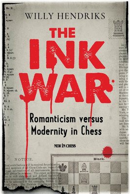The Ink War: Romanticism Versus Modernity in Chess (Hendriks Willy)(Paperback)