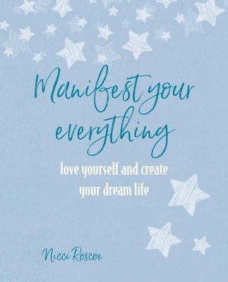 Manifest Your Everything: Love Yourself and Create Your Dream Life (Roscoe Nicci)(Paperback)