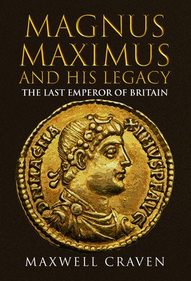 Magnus Maximus: The Neglected Roman Emperor and His British Legacy (Craven Maxwell)(Pevná vazba)
