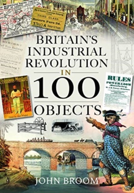Britain's Industrial Revolution in 100 Objects (Broom John)(Pevná vazba)