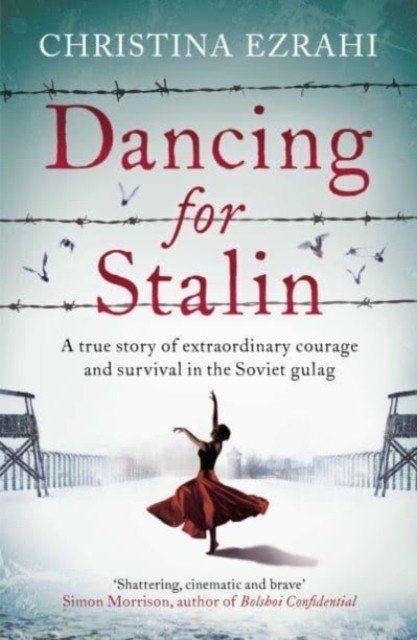 Dancing for Stalin - A True Story of Extraordinary Courage and Survival in the Soviet Gulag (Ezrahi Christina)(Paperback / softback)