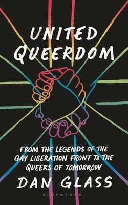 United Queerdom: From the Legends of the Gay Liberation Front to the Queers of Tomorrow (Glass Dan)(Paperback)