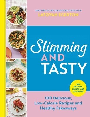 Slimming and Tasty: 100 Delicious, Low-Calorie Recipes and Healthy Fakeaways (Egerton Latoyah)(Pevná vazba)