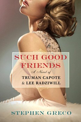 Such Good Friends: A Novel of Truman Capote & Lee Radziwill (Greco Stephen)(Paperback)