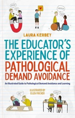 The Educator's Experience of Pathological Demand Avoidance: An Illustrated Guide to Pathological Demand Avoidance and Learning (Fricker Eliza)(Paperback)