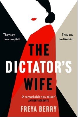 The Dictator's Wife: A Gripping Novel of Deception: A BBC 2 Between the Covers Book Club Pick (Berry Freya)(Paperback)
