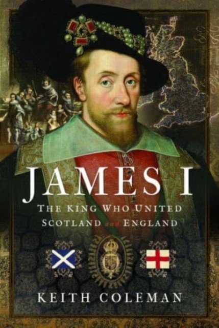 James I, the King Who United Scotland and England (Coleman Keith)(Pevná vazba)