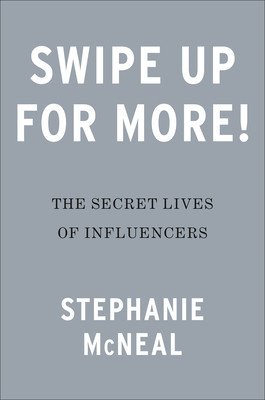 Swipe Up for More!: Inside the Unfiltered Lives of Influencers (McNeal Stephanie)(Pevná vazba)