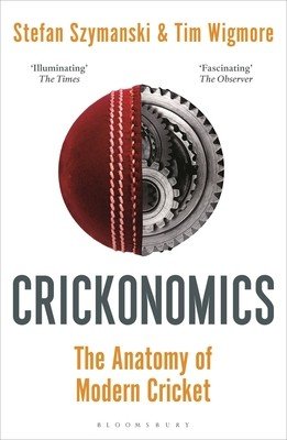 Crickonomics: The Anatomy of Modern Cricket: Shortlisted for the Sunday Times Sports Book Awards 2023 (Szymanski Stefan)(Paperback)