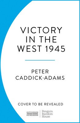 1945: Victory in the West (Caddick-Adams Prof. Peter TD VR BA (Hons) PhD FRHistS FRGS KJ)(Paperback / softback)