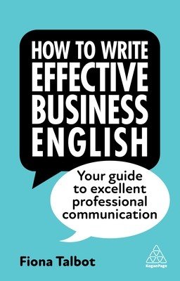 How to Write Effective Business English: Your Guide to Excellent Professional Communication (Talbot Fiona)(Paperback)
