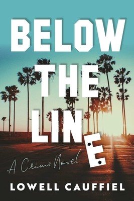 Below the Line: A Hollywood Crime Novel (Cauffiel Lowell)(Pevná vazba)