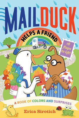 Mail Duck Helps a Friend (a Mail Duck Special Delivery): A Book of Colors and Surprises (Sirotich Erica)(Board Books)