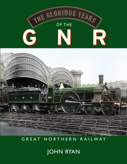Glorious Years of the GNR Great Northern Railway (Ryan John)(Pevná vazba)