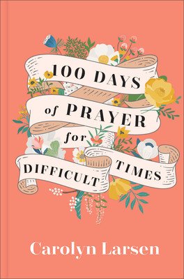 100 Days of Prayer for Difficult Times (Larsen Carolyn)(Pevná vazba)