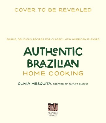 Authentic Brazilian Home Cooking: Simple, Delicious Recipes for Classic Latin American Flavors (Mesquita Olivia)(Paperback)