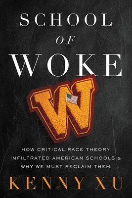 School of Woke: How Critical Race Theory Infiltrated American Schools and Why We Must Reclaim Them (Xu Kenny)(Pevná vazba)