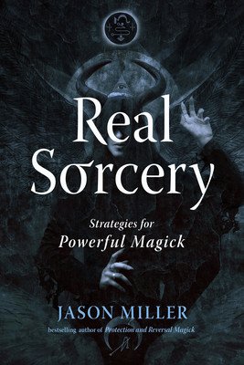 Real Sorcery: Strategies for Powerful Magick (Miller Jason)(Paperback)
