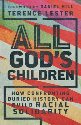 All God's Children: How Confronting Buried History Can Build Racial Solidarity (Lester Terence)(Paperback)