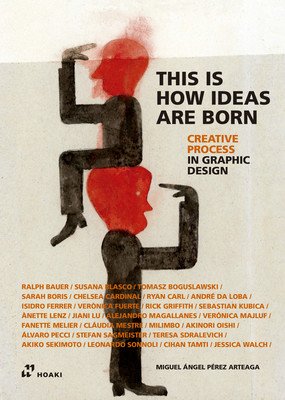How Ideas Are Born: Graphic Designers on Creative Processes (Prez Arteaga Miguel ngel)(Pevná vazba)