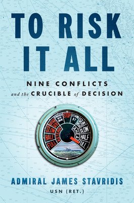 To Risk It All: Nine Conflicts and the Crucible of Decision (Stavridis James)(Pevná vazba)
