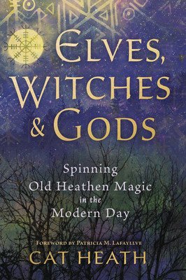 Elves, Witches & Gods: Spinning Old Heathen Magic in the Modern Day (Heath Cat)(Paperback)