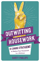 Outwitting Housework: 101 Cunning Stratagems to Reduce Your Housework to a Minimum (Phillips Barty)(Paperback)