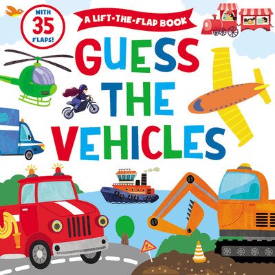 Guess the Vehicles: A Lift-The-Flap Book - With 35 Flaps! (Clever Publishing)(Board Books)