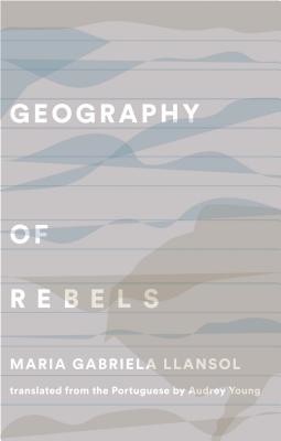 Geography of Rebels Trilogy: The Book of Communities, the Remaining Life, and in the House of July & August (Llansol Maria Gabriela)(Paperback)
