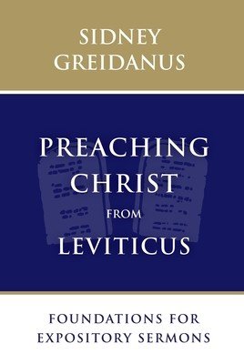 Preaching Christ from Leviticus: Foundations for Expository Sermons (Greidanus Sidney)(Paperback)