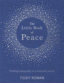 The Little Book of Peace: Finding Tranquillity in a Troubled World (Rowan Tiddy)(Pevná vazba)