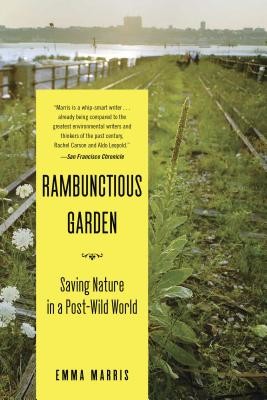 The Rambunctious Garden: Saving Nature in a Post-Wild World (Marris Emma)(Paperback)