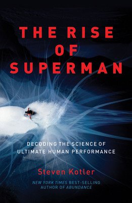 The Rise of Superman: Decoding the Science of Ultimate Human Performance (Kotler Steven)(Paperback)