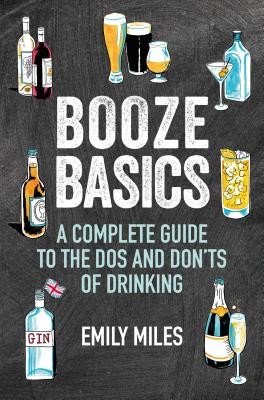 Booze Basics: A Complete Guide to the DOS and Don'ts of Drinking (Miles Emily)(Pevná vazba)