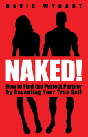 Naked!: How to Find the Perfect Partner by Revealing Your True Self (Wygant David)(Paperback)