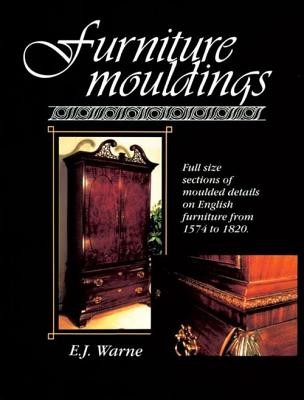 Furniture Mouldings: Full Size Sections of Moulded Details on English Furniture from 1574 to 1820 (Warne E. J.)(Paperback)