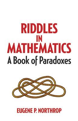 Riddles in Mathematics: A Book of Paradoxes (Northrop Eugene P.)(Paperback)