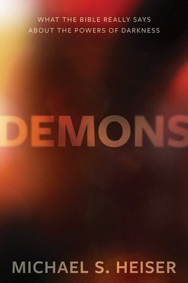 Demons: What the Bible Really Says about the Powers of Darkness (Heiser Michael S.)(Pevná vazba)