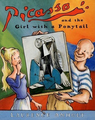 Picasso and the Girl with a Ponytail (Anholt Laurence)(Paperback)