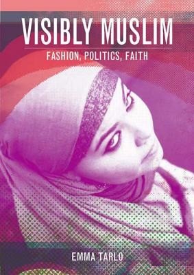 Visibly Muslim: Fashion, Politics, Faith (Tarlo Emma)(Paperback)
