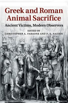 Greek and Roman Animal Sacrifice: Ancient Victims, Modern Observers (Faraone Christopher A.)(Paperback)