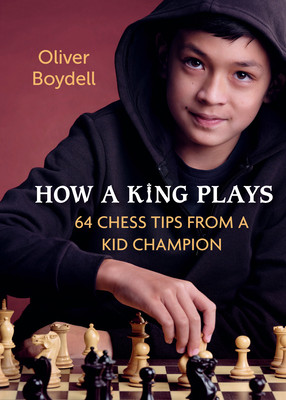 How a King Plays: 64 Chess Tips from a Kid Champion (Boydell Oliver)(Pevná vazba)