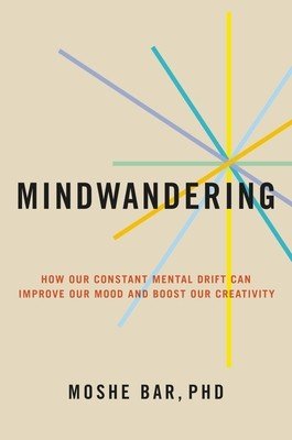 Mindwandering: How Your Constant Mental Drift Can Improve Your Mood and Boost Your Creativity (Bar Moshe)(Pevná vazba)