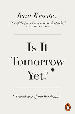 Is It Tomorrow Yet? - Paradoxes of the Pandemic (Krastev Ivan)(Paperback / softback)