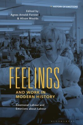 Feelings and Work in Modern History: Emotional Labour and Emotions about Labour (Arnold-Forster Agnes)(Pevná vazba)