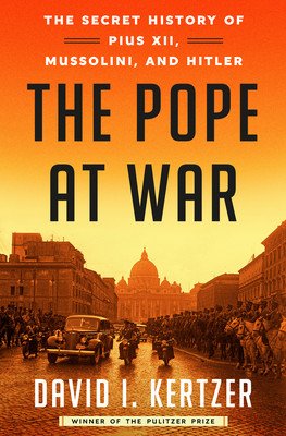 The Pope at War: The Secret History of Pius XII, Mussolini, and Hitler (Kertzer David I.)(Pevná vazba)