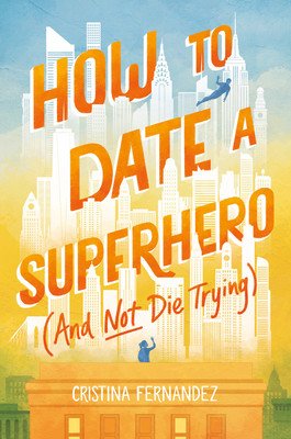 How to Date a Superhero (and Not Die Trying) (Fernandez Cristina)(Pevná vazba)